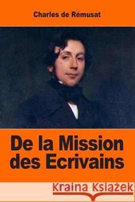De la Mission des Ecrivains De Remusat, Charles 9781544641713 Createspace Independent Publishing Platform - książka