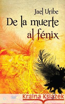 De la Muerte al Fenix Uribe, Jael 9789945588989 Editora Nacional - książka