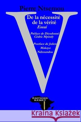 De la nécessité de la vérité: Essai Cédric Dieudonné Mpindy, Julien Makaya-Ndzoundou, Mack Ray Ntsemou 9798697721568 Independently Published - książka