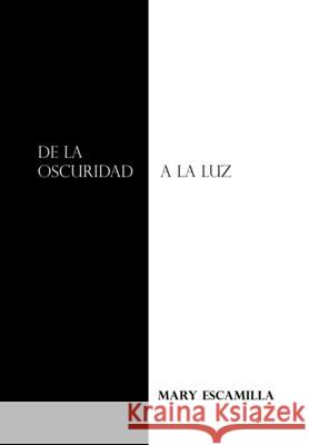 De La Oscuridad a La Luz Mary Escamilla 9781506533131 Palibrio - książka