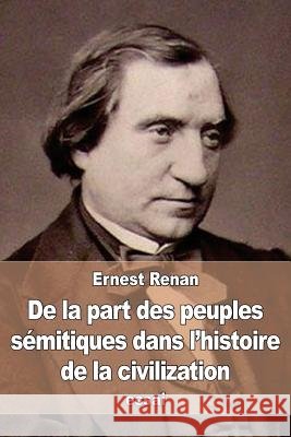 De la part des peuples sémitiques dans l'histoire de la civilization Renan, Ernest 9781519277114 Createspace - książka