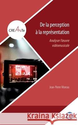 De la perception ? la repr?sentation: Analyser l'oeuvre vid?omusicale Jean-Pierre Moreau 9782806637475 Eme Editions - książka