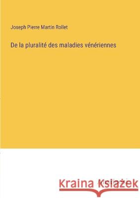 De la pluralite des maladies veneriennes Joseph Pierre Martin Rollet   9783382716363 Anatiposi Verlag - książka