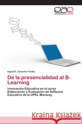 De la presencialidad al B-Learning Camacho Freitez, Ingrid R. 9783659005206 Editorial Acad Mica Espa Ola - książka