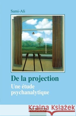 De la projection - 2?me ?dition - Une ?tude psychanalytique: Une ?tude psychanalytique Mahmoud Sami-Ali 9782100077113 Dunod - książka
