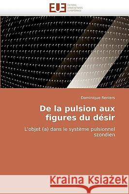 de la Pulsion Aux Figures Du D�sir Reniers-D 9786131514555 Omniscriptum - książka