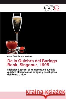 De la Quiebra del Barings Bank, Singapur, 1995 Arrubla Montoya, Astrid Elena 9786200404176 Editorial Académica Española - książka