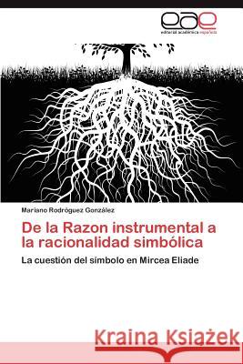 de La Razon Instrumental a la Racionalidad Simbolica Rodr Guez Gonz Lez, Mariano 9783848473410 Editorial Acad Mica Espa Ola - książka