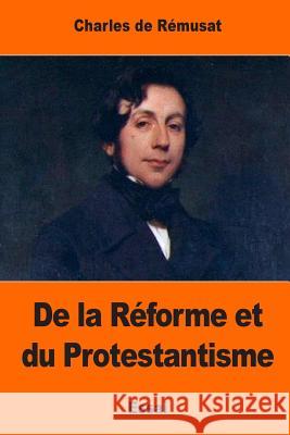 De la Réforme et du Protestantisme De Remusat, Charles 9781544642444 Createspace Independent Publishing Platform - książka