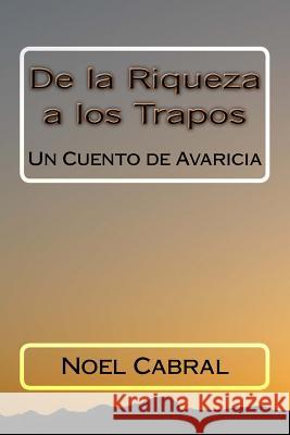 De la Riqueza a los Trapos: Un Cuento de Avaricia Cabral, Noel 9781726409698 Createspace Independent Publishing Platform - książka