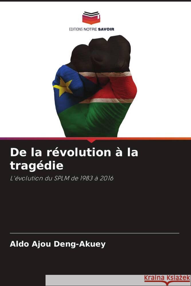 De la révolution à la tragédie Deng-Akuey, Aldo Ajou 9786208091347 Editions Notre Savoir - książka