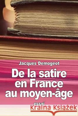 De la satire en France au moyen-âge Demogeot, Jacques 9781517285203 Createspace - książka