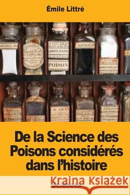 De la Science des Poisons considérés dans l'histoire Littre, Emile 9781976343803 Createspace Independent Publishing Platform - książka