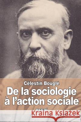 De la sociologie à l'action sociale: Pacifisme - Féminisme - Coopération Bougle, Celestin 9781514249406 Createspace - książka