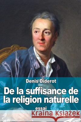 de la Suffisance de la Religion Naturelle: Suivi De: Principes Philosophiques Sur La Matière Et Le Mouvement Diderot, Denis 9781517462901 Createspace - książka