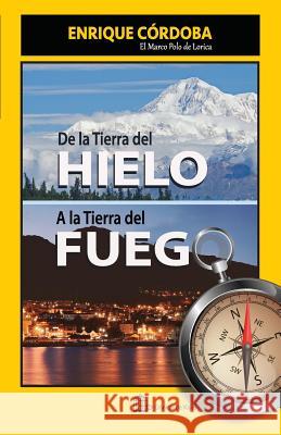 De la Tierra del Hielo a la Tierra del Fuego: El mundo no tiene fin Enrique Cordoba 9781942963141 Palabra Libre - książka