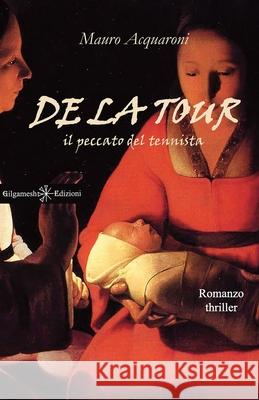 De la tour: Un thriller incentrato sulla vendetta, un giallo costruito intorno a un misterioso dipinto Mauro Acquaroni 9788868670672 Gilgamesh Edizioni - książka