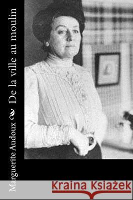 De la ville au moulin Audoux, Marguerite 9781530049479 Createspace Independent Publishing Platform - książka