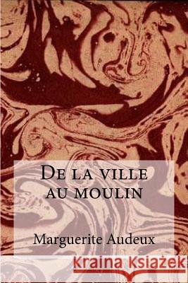 De la ville au moulin Edibooks 9781532971433 Createspace Independent Publishing Platform - książka