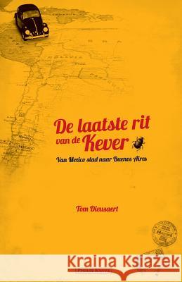 De Laatste Rit van de Kever: Van Mexico Stad naar Buenos Aires Dieusaert, Tom 9781494923419 Createspace - książka