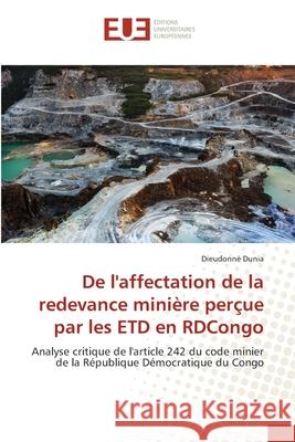 De l'affectation de la redevance minière perçue par les ETD en RDCongo Dunia, Dieudonné 9786209167713 Éditions universitaires européennes - książka