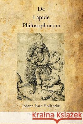 De Lapide Philosophorum: The Philosopher's Stone Hollandus, Johann Isaac 9781770832022 Theophania Publishing - książka