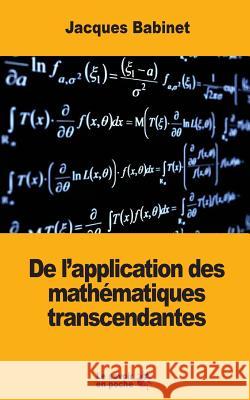 De l'application des mathématiques transcendantes Babinet, Jacques 9781546624226 Createspace Independent Publishing Platform - książka