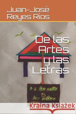 De las Artes y las Letras Juan-José Reyes Ríos 9798574420560 Independently Published - książka