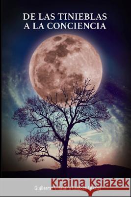 de Las Tinieblas a la Conciencia: Una Introspección de Los Sentimientos En Una Íntima Exploración Para Expresarlos Akady, Guillermo Villasana Cardoza 9781720100980 Independently Published - książka