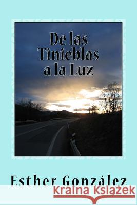 De las Tinieblas a la Luz: Memorias y Testimonios Gonzalez, Esther 9781499147605 Createspace - książka