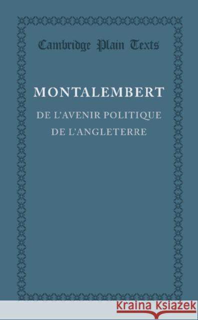 De l'avenir politique de l'Angleterre Charles Forbes René de Montalembert 9781107649361 Cambridge University Press - książka