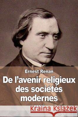 De l'avenir religieux des sociétés modernes Renan, Ernest 9781517556754 Createspace - książka