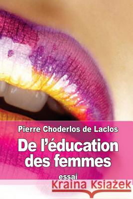 De l'éducation des femmes De Laclos, Pierre Choderlos 9781519796158 Createspace Independent Publishing Platform - książka