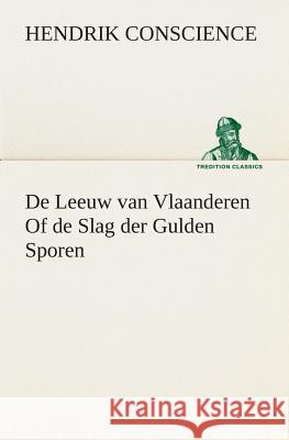 De Leeuw van Vlaanderen Of de Slag der Gulden Sporen Hendrik Conscience 9783849539719 Tredition Classics - książka