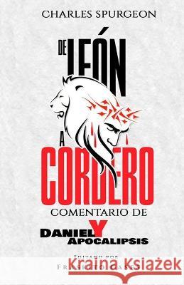 De león a cordero: Comentario de Daniel y Apocalipsis Spurgeon, Charles 9798353612896 Independently Published - książka