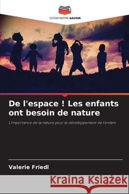 De l'espace ! Les enfants ont besoin de nature Friedl, Valerie 9786200738714 Editions Notre Savoir - książka