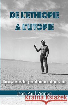 De l'Ethiopie à l'Utopie: Un voyage plein d'amour et de musique Vignon, Jean-Paul 9780692176764 Riviera Californie - książka