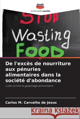 De l'exc?s de nourriture aux p?nuries alimentaires dans la soci?t? d'abondance Carlos M. Carvalho de Jesus 9786207923335 Editions Notre Savoir - książka