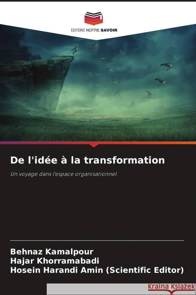 De l'idée à la transformation Kamalpour, Behnaz, Khorramabadi, Hajar, Amin (Scientific Editor), Hosein Harandi 9783838138602 Editions Notre Savoir - książka