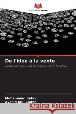 De l'idée à la vente Safavi, Mohammad, Zadeh, Ayshin Jalil 9786206778615 Editions Notre Savoir - książka