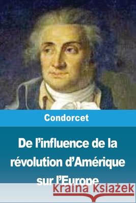 De l'influence de la r?volution d'Am?rique sur l'Europe Condorcet 9783690820851 Prodinnova - książka
