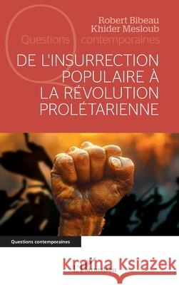 De l'insurrection populaire ? la r?volution prol?tarienne Robert Bibeau Khider Mesloub 9782336478715 Editions L'Harmattan - książka