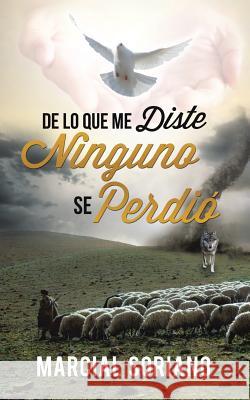 De lo que me Diste Ninguno se Perdio Marcial Soriano 9781498426206 Xulon Press - książka