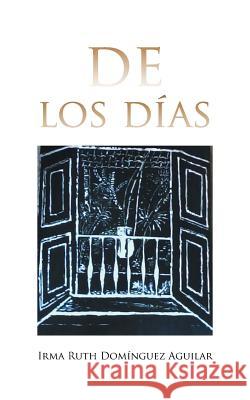 de Los Dias Irma Ruth Dominguez Aguilar 9781506505152 Palibrio - książka