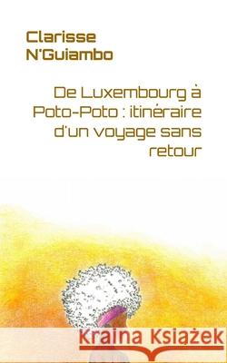 De Luxembourg à Poto-Poto: itinéraire d'un voyage sans retour N'Guiambo, Clarisse 9782956924906 Afnil - książka