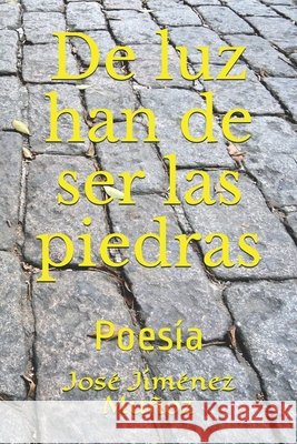 De luz han de ser las piedras: Poesía Jiménez Muñoz, José 9798503965179 Independently Published - książka
