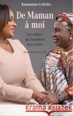 De maman ? moi: Les valeurs qui fa?onnent mon destin Ramatoulaye Camara Faly Kesso Bah 9782336529516 Editions L'Harmattan - książka