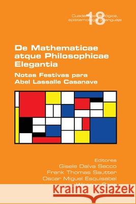 De Mathematicae atque Philosophiae Elegantia. Notas Festivas para Abel Lassalle Casanave Secco, Gisele Dalva 9781848903821 College Publications - książka