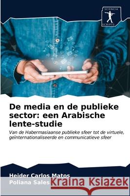 De media en de publieke sector: een Arabische lente-studie Heider Carlos Matos, Poliana Sales 9786200861498 Sciencia Scripts - książka
