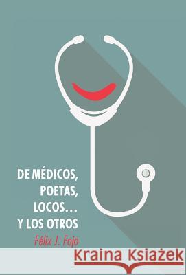 de Medicos, Poetas, Locos... y Los Otros Felix J. Fojo 9781463392642 Palibrio - książka